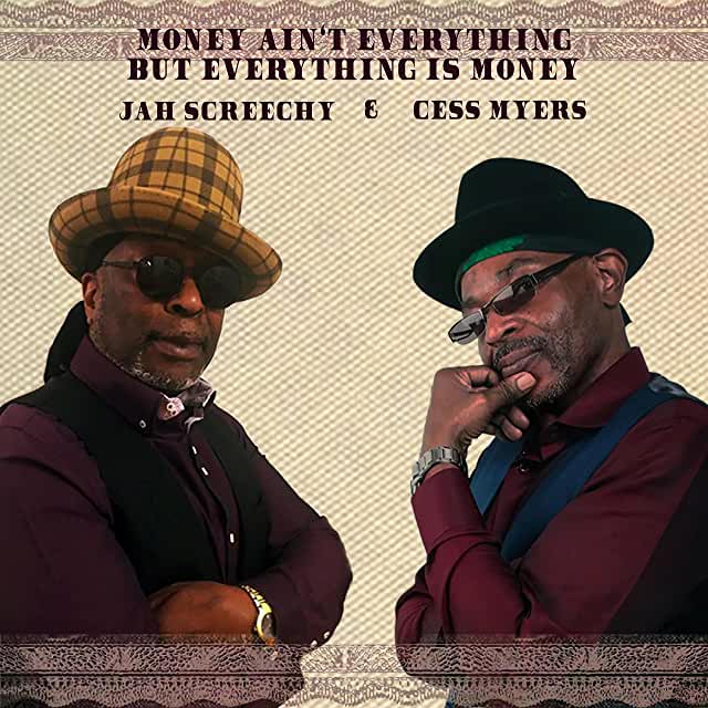  Money Ain't Everything, But Everything Is Money. Jah Screechy & Cess Myers